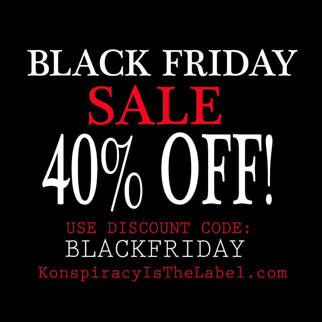 Black Friday, Black Friday.

We got the hook up for ya.  

#konspiracy