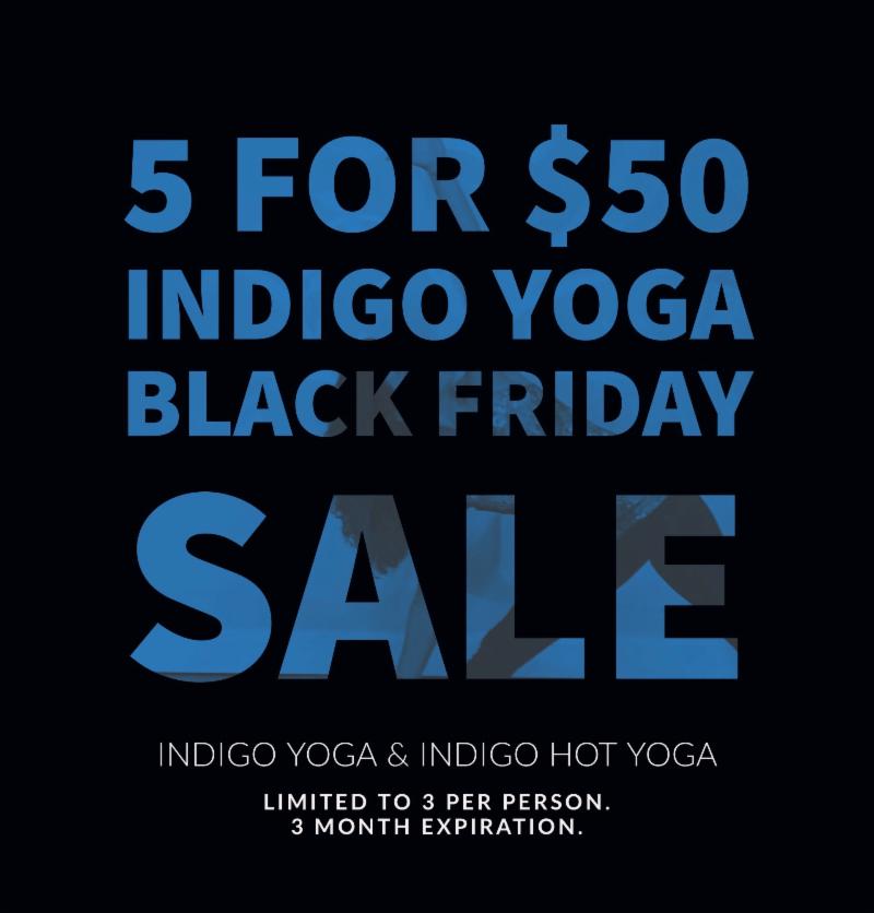 BLACK FRIDAY SALE! ONLY 5 CLASSES FOR $50! This includes ALL regularly scheduled classes at both Indigo Yoga &amp; Indigo Hot Yoga (even Aerial Yoga!) conta.cc/2RSfPbs