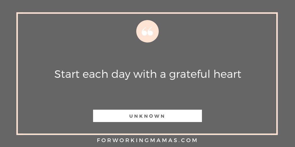 Start each day with a grateful heart. #ForWorkingMamas #Workingmum