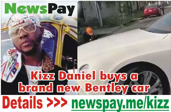 Godwinplus2's tweet image. #NEWSPAYBUNDLE #NEWSPAY_INCOME: Kizz Daniel buys a brand new Bentley car. 👉 newspay.me/kizz