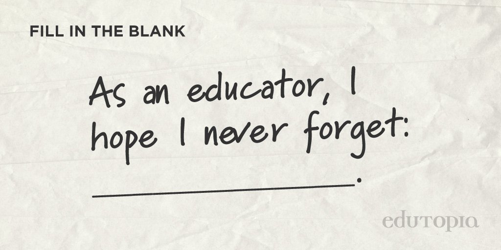 edutopia's tweet photo. "As an educator, I hope I never forget _____." https://t.co/hvDfFUtJpJ