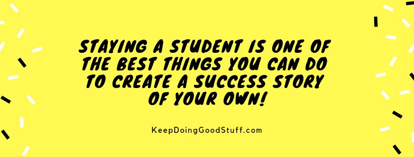 KeepDoingGoodSF's tweet photo. Staying a student is one of the best things you can do to create a success story of your own! #inspiration #thoughts #motivation #leadership #success #learning #positivity #lifehack #KeepDoingGoodStuff https://t.co/ZBIDrd0q3S