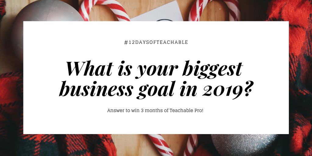 teachable's tweet image. Happy Day 8 of #12DaysofTeachable! 🎁 Retweet telling us your biggest goal for 2019 to win 3 months of Teachable Pro! Here's more on how you can enter: teachable.com/blog/12-days-o…
