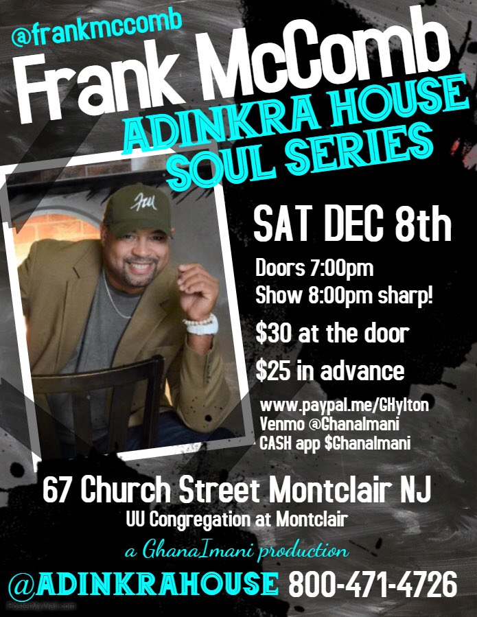 AdinkraHouse (@adinkrahouse) on Twitter photo TONIGHT! <a href="/MrFrankMcComb/">Frank McComb</a> at <a href="/AdinkraHouse/">AdinkraHouse</a> Soul Series! THIS SAT Dec 8
67 Church St Montclair NJ
$30 at the door
$25 in advance
RESERVE 3 ways:
paypal.me/GHylton
VENMO @ GhanaImani
CASH app $GhanaImani <a href="/uumontclair/">Unitarian Universalist Congregation at Montclair</a> <a href="/safmdcom/">soulandfunkmusic.com</a> <a href="/NJMusicScene/">NJ Music Scene</a> @njisntboring <a href="/njdotcom/">njdotcom</a> TONIGHT! <a href="/MrFrankMcComb/">Frank McComb</a> at <a href="/AdinkraHouse/">AdinkraHouse</a> Soul Series! THIS SAT Dec 8
67 Church St Montclair NJ
$30 at the door
$25 in advance
RESERVE 3 ways:
paypal.me/GHylton
VENMO @ GhanaImani
CASH app $GhanaImani <a href="/uumontclair/">Unitarian Universalist Congregation at Montclair</a> <a href="/safmdcom/">soulandfunkmusic.com</a> <a href="/NJMusicScene/">NJ Music Scene</a> @njisntboring <a href="/njdotcom/">njdotcom</a>