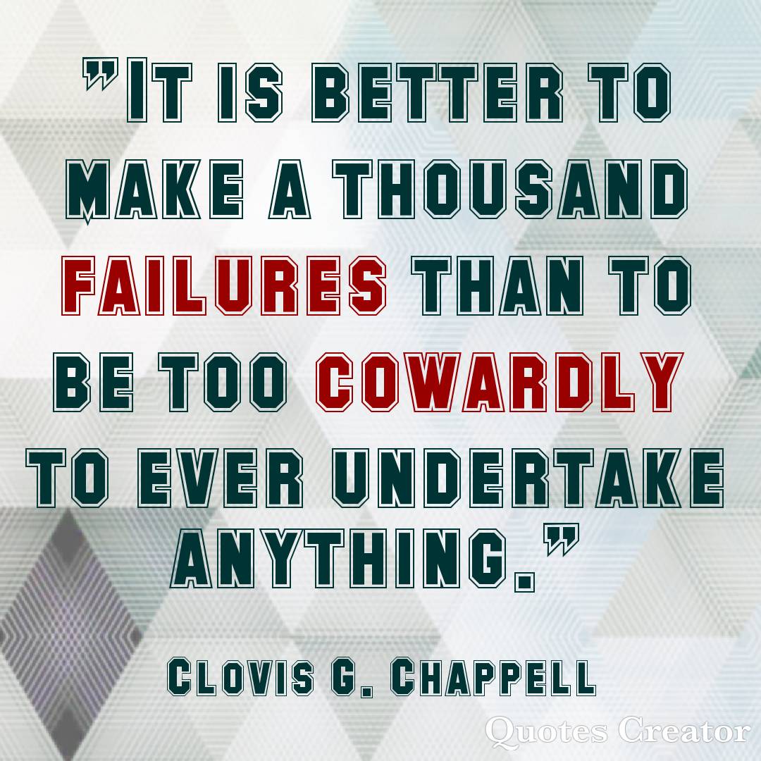 MoveChurchFL's tweet image. "It is better to make a thousand failures than to be too cowardly 
to ever undertake anything."
- Clovis G. Chappell

#wofm #overcomers