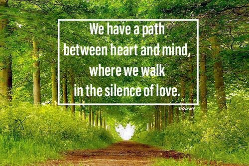 We have a path 
between heart and mind,
where we walk 
in the silence of love.

#spiritualawakening #nonduality #HigherConsciousness #ConsciousnessAwakening #Oneness #quoteoftheday #KnowThyself #SPIRIT #SPIRITUAL #spirituality #spiritualgrowth #consciousness #meditate