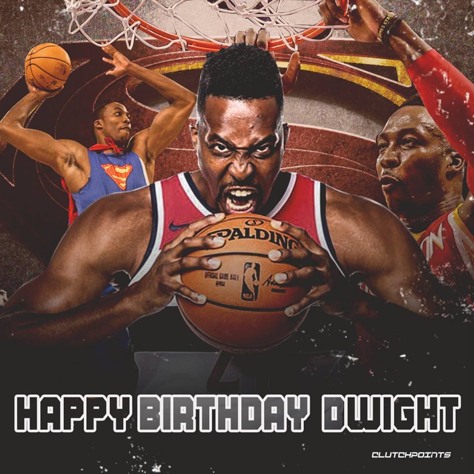 Happy 33rd Birthday, Dwight Howard. Wishing you a fast and speedy recovery. 