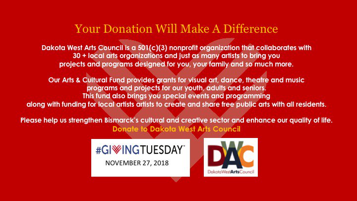 DOUBLE YOUR DONATION FOR 
DAKOTA WEST ARTS COUNCIL TODAY 
❤️GIVING TUESDAY ❤️NOVEMBER 27, 2018!
Giving Tuesday Facebook / Pay Pal Match...