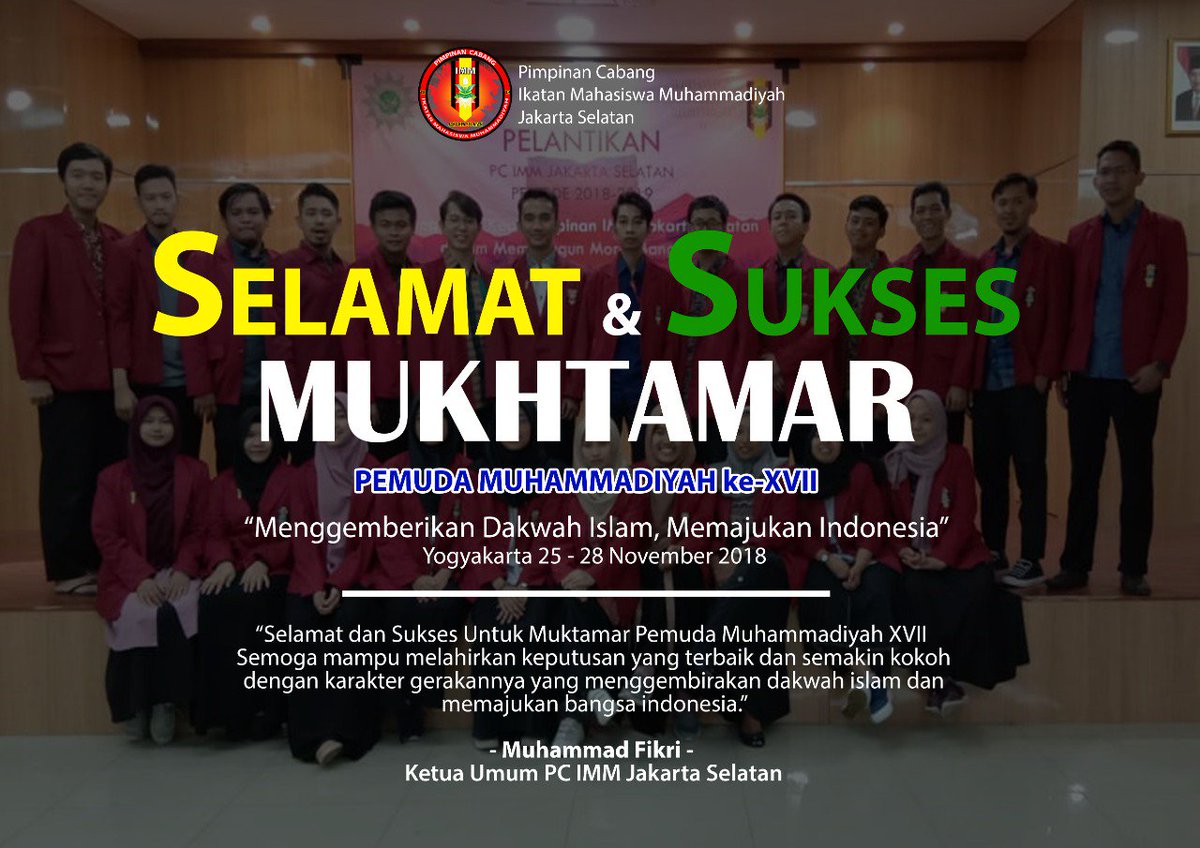 PC IMM Jakarta Selatan Mengucapkan 
Selamat dan Sukses Muktamar Pemuda Muhammadiyah Ke-XVII 
"Menggembirakan Dakwah Islam, Memajukan Indonesia" 
Yogyakarta 25-28 November 2018