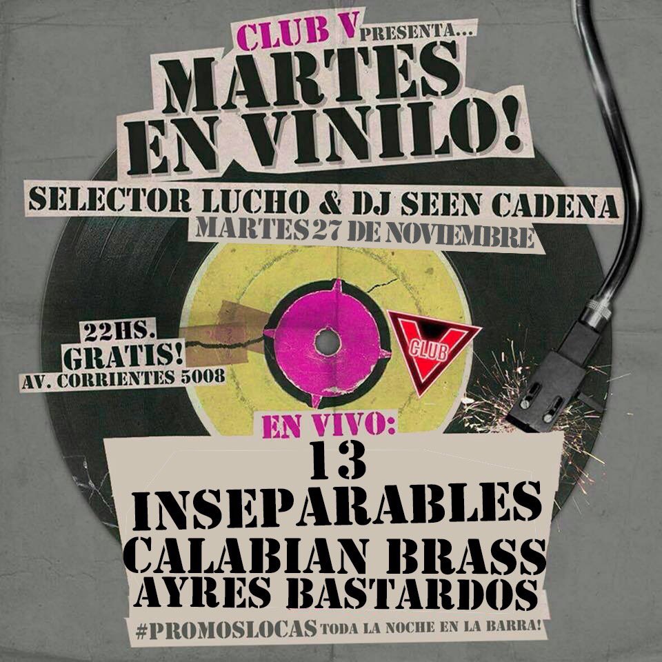 ClubVBar's tweet image. No es martes 13 pero masomenos, es martes, toca 13 y están Selector Lucho y el Chino Biscotti. Además Inseparables, Calabian Brass y Ayres Bastardos en una nueva edición de Martes en Vinilo, esta noche en Club V.