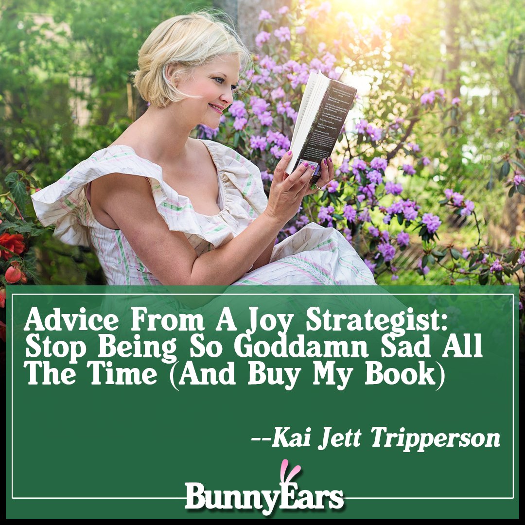 BunnyEarsWeb's tweet photo. Stop Being So Goddamn Sad All The Time (And Buy My Book) --via @kai_jett #depression #entrepreneur #happiness #joystrategist  #knawledge #lifecoach #Proclivities #sadness #selfhelp #SpiritualWellness #theeyes https://t.co/nQrcBFheT3 https://t.co/VdYntvwUwo