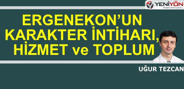 ERGENEKON’UN KARAKTER İNTİHARI, HİZMET ve TOPLUM - yeniyon.com/ergenekonun-ka…