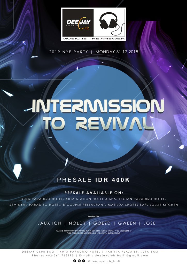 Presale NYE Party 2019 "INTERMISSION TO REVIVAL"
Get Limited Presale NYE Party 2019 at DeeJay Club...
IDR. 400K
R.S.V.P Ticket, Table &amp; Sofa : 
Eka (Sales &amp; marketing) 0361-761 414 ; Hp. 0821 4531 9568, 0819 9949 5122; Yusti : 0361-761 413, ext. 7601 ;Jack : DeeJay venue