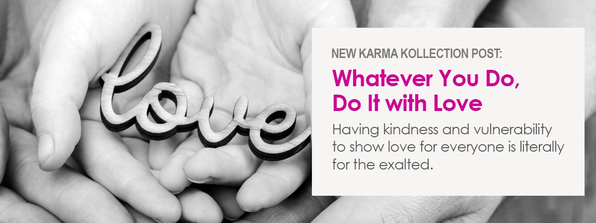 Whatever You Do, Do It with Love: karma-kollection.com/whatever-you-d… #love