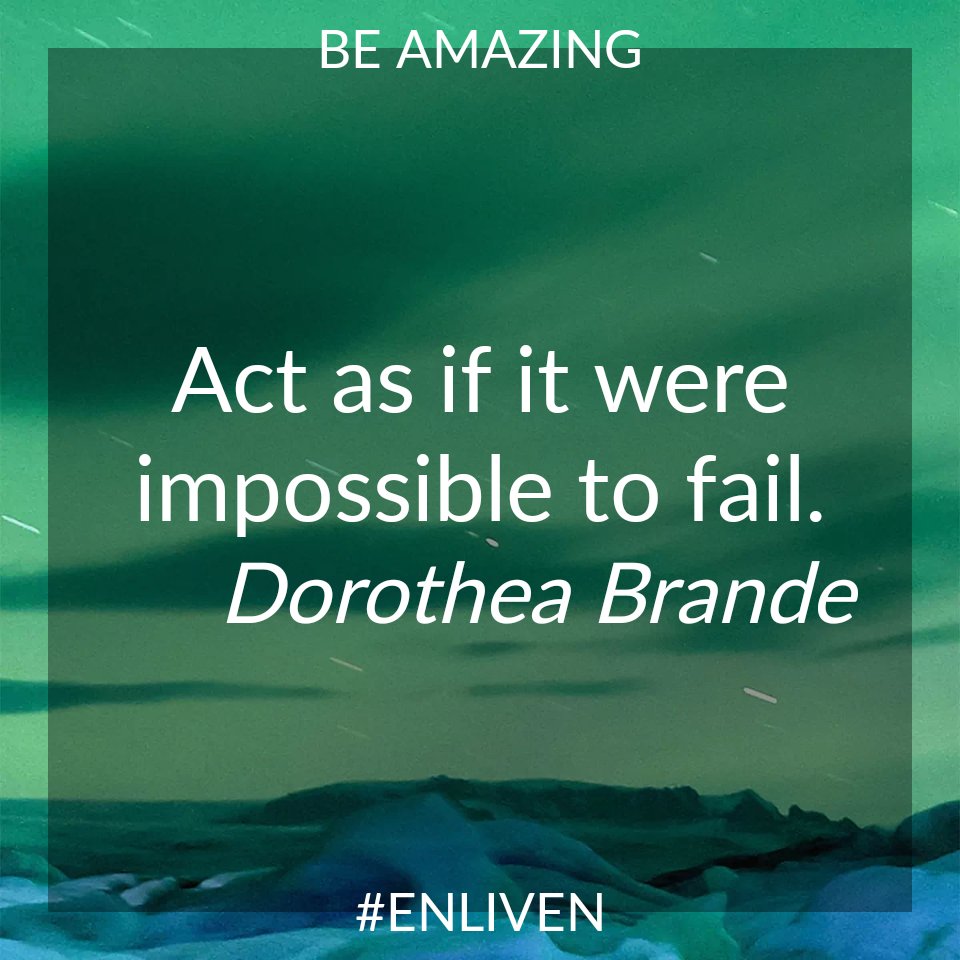 Act as if it were impossible to fail.
  Dorothea Brande #ENLIVEN #bebetter #qotd #motivation #quotes