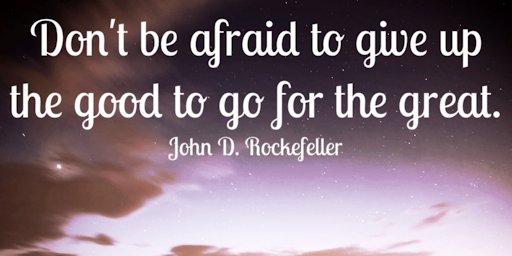 TheZigZiglar's tweet photo. Don't be afraid to give up the good to go for the great. John D. Rockefeller https://t.co/EIQ4LdZOAC