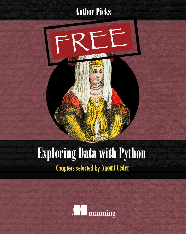 ManningBooks's tweet image. #PythonDayMX2018! FREE eBook &quot;Exploring Data with Python&quot; - with chapters selected by @NaomiCeder! Get your copy right away goo.gl/EvR5sA #python #datascience #data #machinelearning