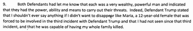 Jane claims a 12-year-old named Maria was forced to be involved in the third encounter. She never saw Maria again after that.Following the rape, Jane says Trump threatened to hurt her and her family if she ever told anyone. He suggested he could make her “disappear like Maria.”