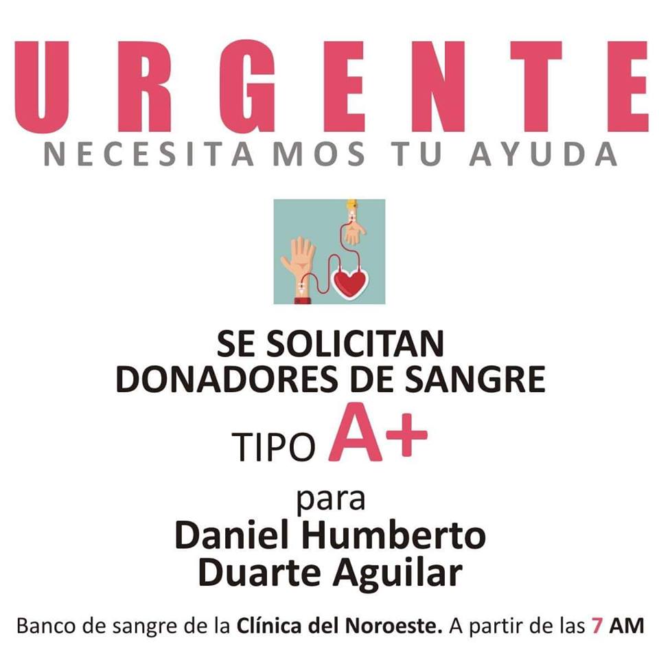 En esta ocasión les pido su apoyo para ayudar a Daniel Duarte, hermano de mi querido amigo Arq. Alejandro Duarte Aguilar, quien requiere de manera urgente sangre A+.
Si puedes o sabes de alguien que pueda y quiera donar, comunícate con Alejandro al (662)1679994