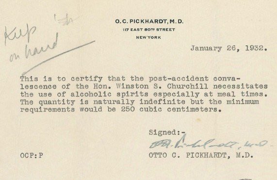 Mot du médecin pour Churchill à NY pdt Prohibition: « L’état de santé post-traumatique de l’hon. Winston S. Churchill nécessite l’usage de boisson alcoollisée, particulièrement pdt les repas. La qté est naturellement indéterminée mais les exigences min seraient de 250 cc. »