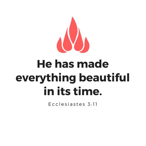 He has made everything beautiful in its time.