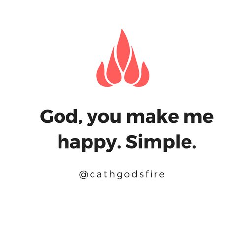 God, you make me happy. Simple.