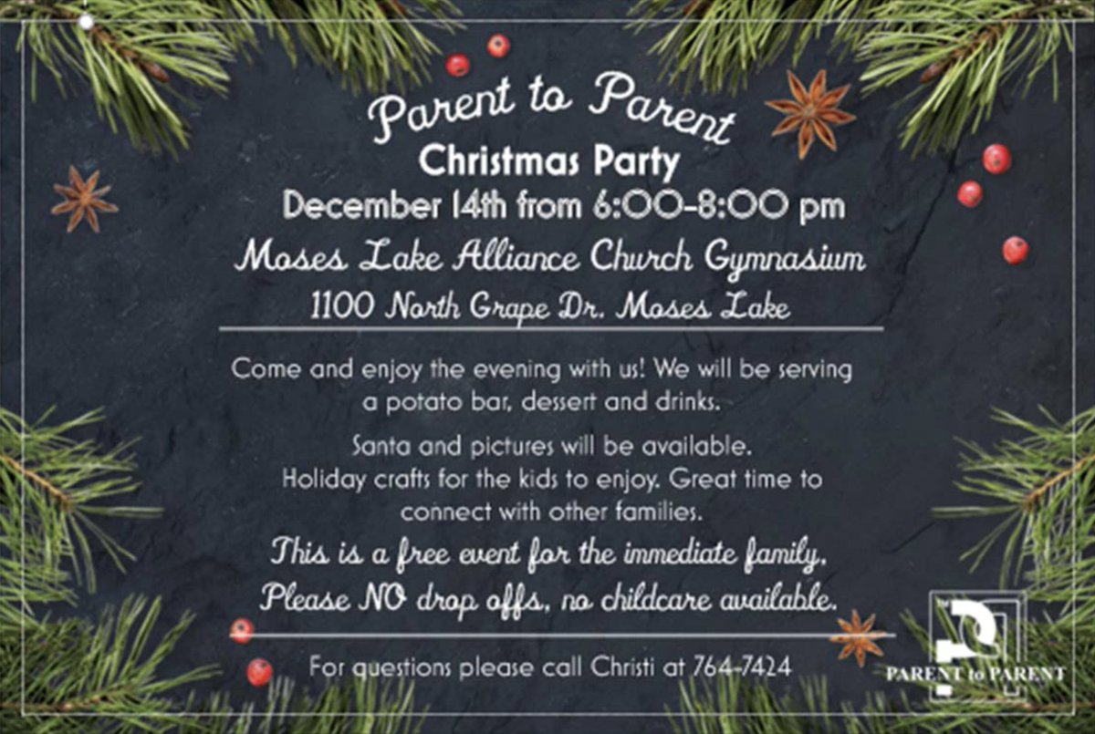 The Parent to Parent Christmas Party is here! Families of children with special needs (on a 504 or IEP) are invited to join on Dec. 14th, from 6-to-8 PM, at the Moses Lake Alliance Church Gymnasium.  For questions please call Christi Dieringer at 764-7424.