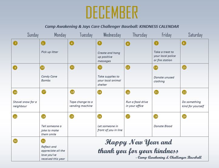 campawakening's tweet image. @campawakening and @JaysCare Challenger Baseball: Kindness Calendar! Together we have come up with a list of Kindness Challenges that we are going to be participating in over the course of December. JOIN US and complete as many Kindness Challenges as you can. #payitforward #raoc