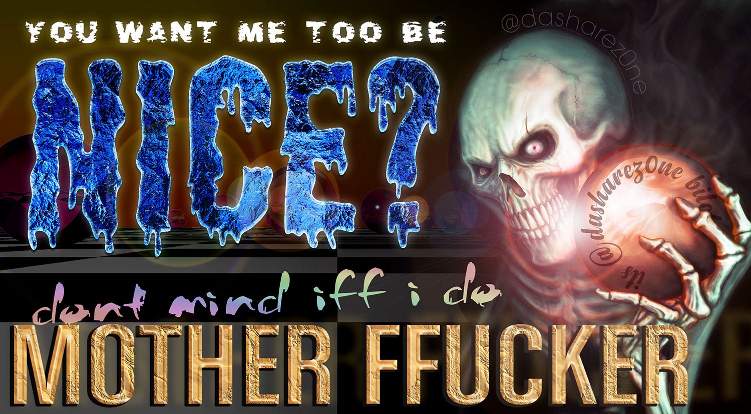 YOU WANT ME TOO BE NICE? - https://t.co/Qtp3PvcePc ADMIN