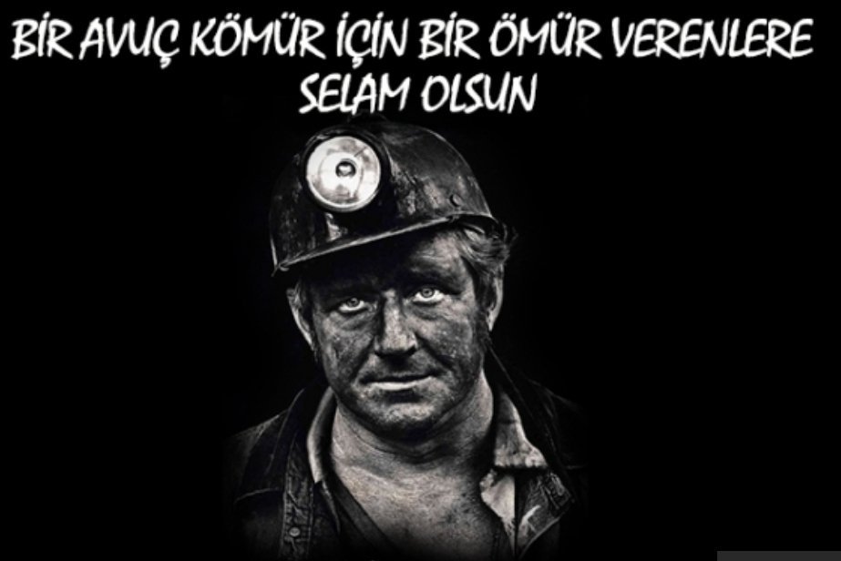 Her vardiya başında "selametle" diye uğurlanan, maden ocaklarının girişinde "selametle" ve "uğur ola" yazan, çıkışta birbirlerine"geçmiş olsun" diye selamladığı başka bir meslek yoktur.

#4AralıkDünyaMadencilerGünü