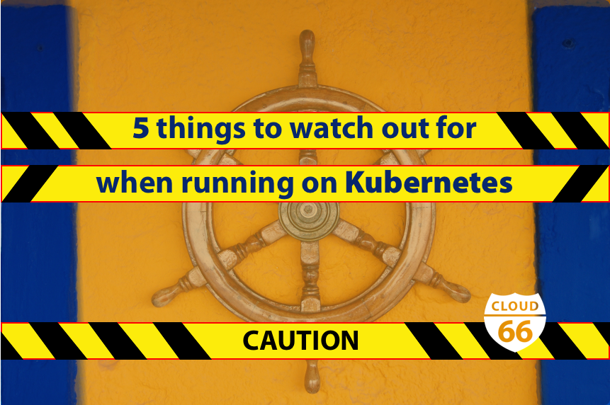 cloud66's tweet image. 5 things to watch out for when running on Kubernetes bit.ly/2RtZBoV #kubernetes #containers #deploymentpipeline