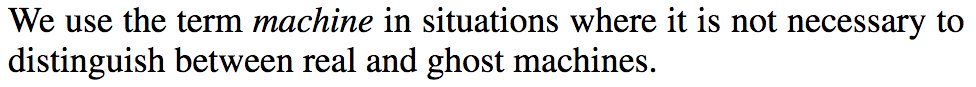 "We use the term 'machine' in situations where it is not necessary to distinguish between real and ghost machines."