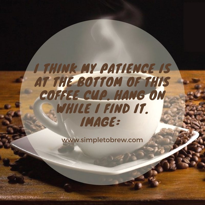 SimpleToBrew's tweet image. I think my patience is at the bottom of this coffee cup. Hang on while I find it. 

#cafelife #coffeeaddict #coffeeoftheday #coffeelover #coffeeholic #coffeelove #coffeelife #coffee #musthave #coffeetime #coffeecup #coffeebean #coffeequotes #freshcoffee #coffeeporn