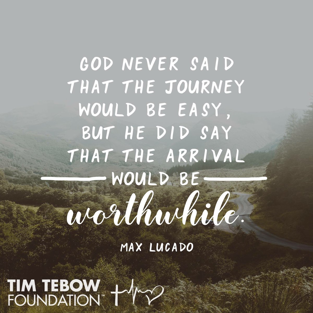 tebowfoundation's tweet photo. “God never said that the journey would be easy, but He did say that the arrival would be worthwhile.” - Max Lucado #TTFQuoteOfTheWeek https://t.co/vKgi407peu