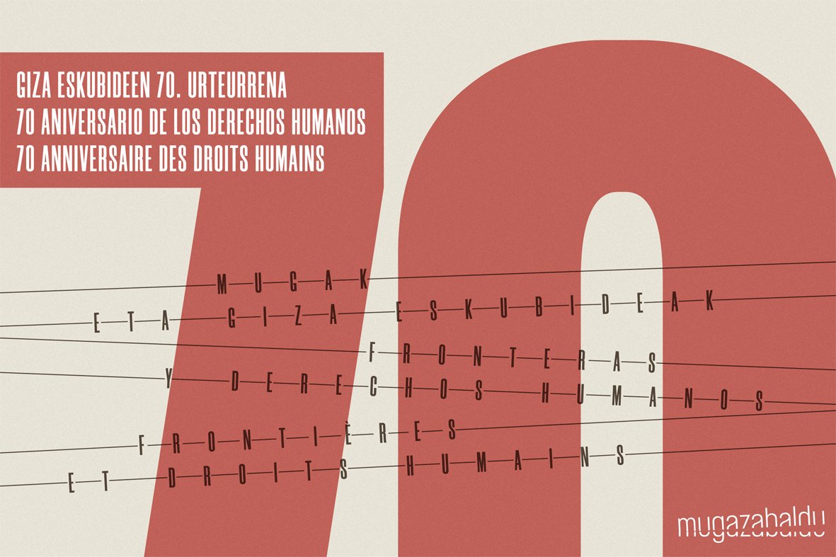Giza Eskubideen Aldarrikapenaren 70. URTEURRENA
 San Juan Harria Plaza - Irun 2018eko Abenduaren 10an
 18:30etatik 19:30etara
mugazabaldu.eu/giza-eskubidee…