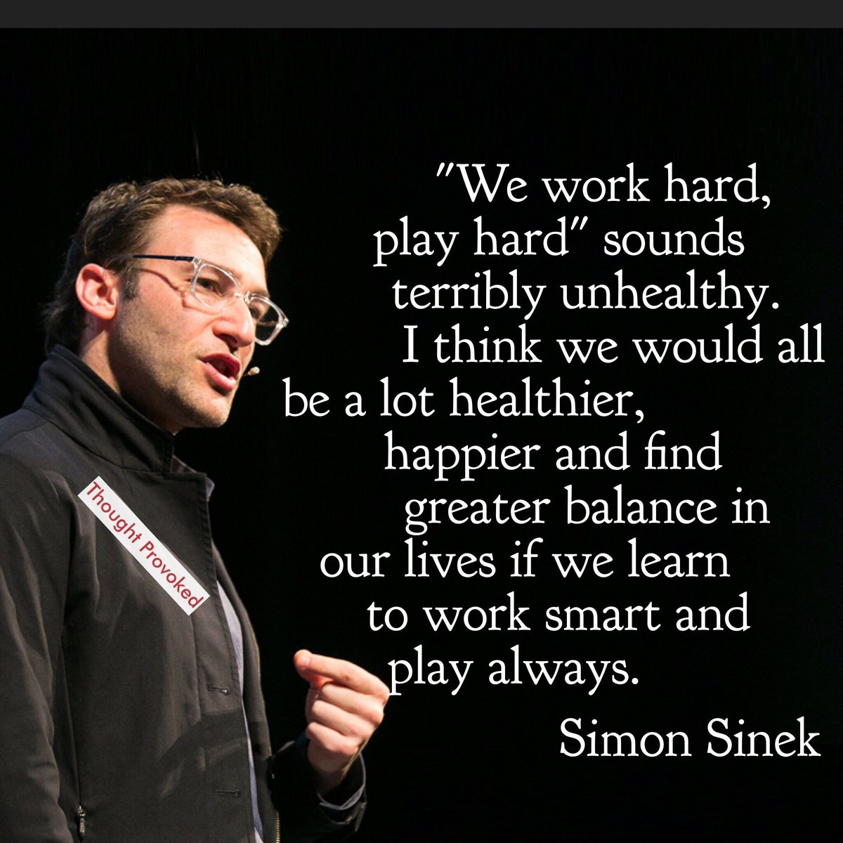 thoughtprovoke4's tweet photo. "We work hard, play hard" sounds terribly unhealthy. I think we would all be a lot healthier, happier and find greater balance in our lives if we learn to work smart and play always #quote @simonsinek
#worksmartplayalways #IQRTG #ThursdayThought #Motivation #ThursdayMotivation https://t.co/0bdlsrikSS