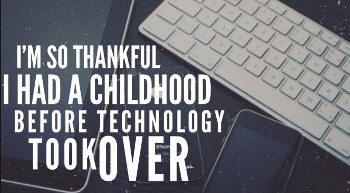 "I'm so thankful I had a childhood before technology took over."
#RT if you agree.