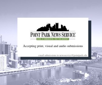 Looking to get published to end the semester? Look no further than The Point Park News Service! Print, visual and audio submissions are always accepted. Email newsservice@pointpark.edu with submissions and inquiries.