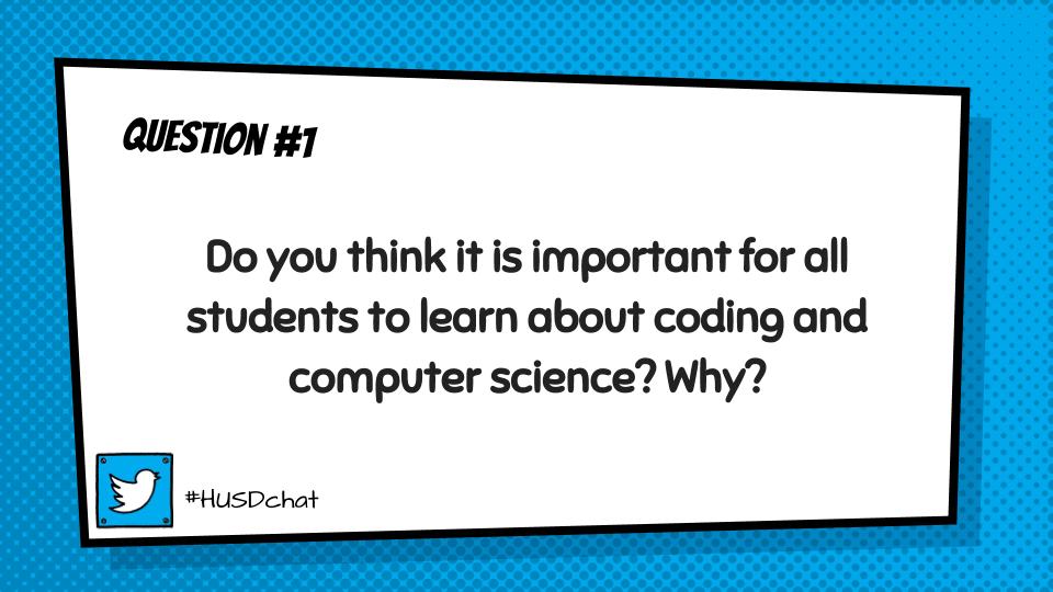 HUSDchat's tweet photo. Q1: Do you think it is important for all Ss to learn about coding and computer science? Why? #HUSDchat #CSEdWeek #HourOfCode https://t.co/oLkSmXIAGQ