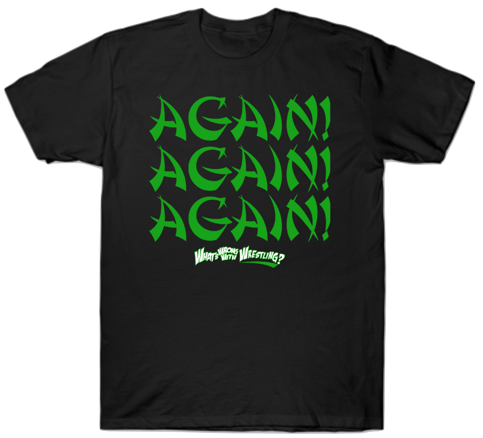 WrongWrestling's tweet photo. AGAIN! AGAIN! AGAIN! Only $19.99! https://t.co/5udbW4FOsB https://t.co/QcgvB85ovj