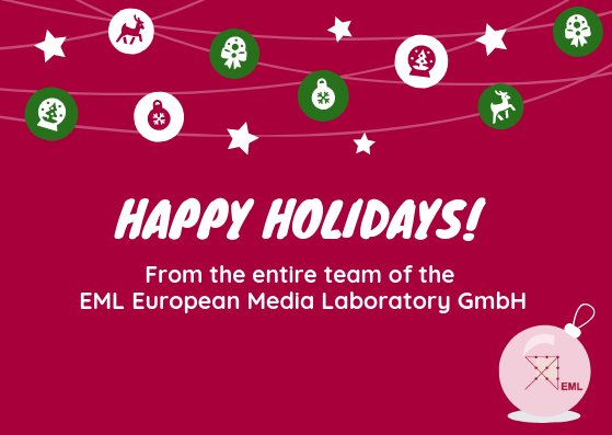 It's the time of the year! We wish you all #HappyHolidays and a properous #NewYear2019!

Instead of presents to our business partners EML European Media Laboratory GmbH will support the association „Kleinsägmühlerhof der Lebenshilfe Bad Dürkheim e.V." with a donation.