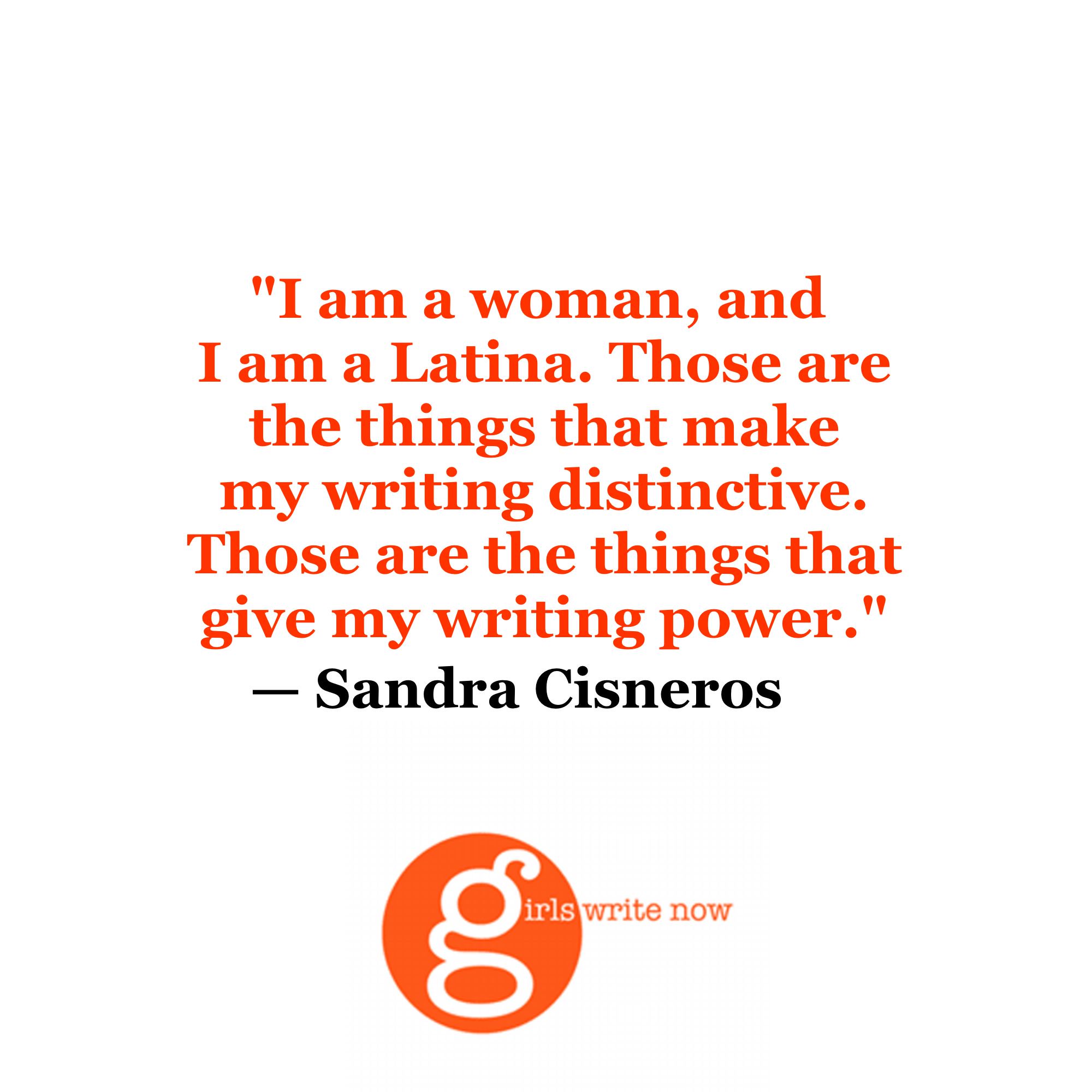 Happy Birthday to the brilliant Sandra Cisneros!  You are an inspiration to our young women writers. 
