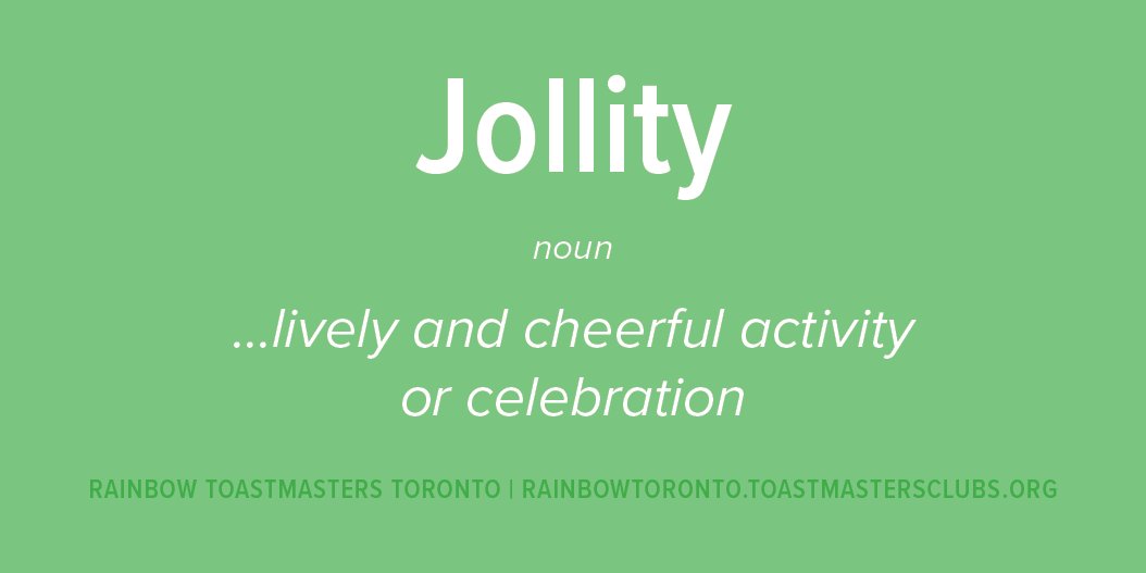 Word of the Week: Jollity (noun)... lively and cheerful activity or celebration. rainbowtoronto.toastmastersclubs.org  #toastmasters #whereleadersaremade #LGBT #Toronto #WordOfTheDay