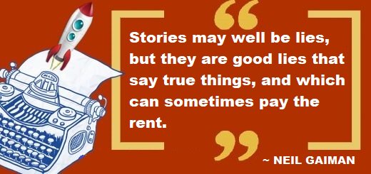 “Stories may well be lies, but they are good lies that say true things, and which can sometimes pay the rent.” ― Neil Gaiman #writingtips #storytelling #writerslife #authorconfession #WritingLife #WritersLifeChat #authors #novelist #bookworms #amwriting #readers #writing
