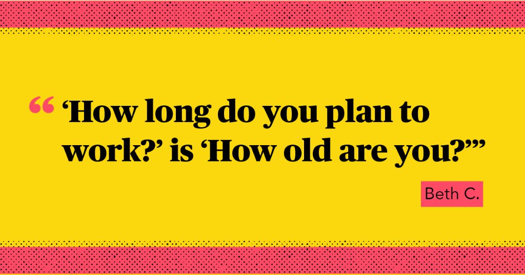People don't always come right out and ask your age, especially in the work place.
