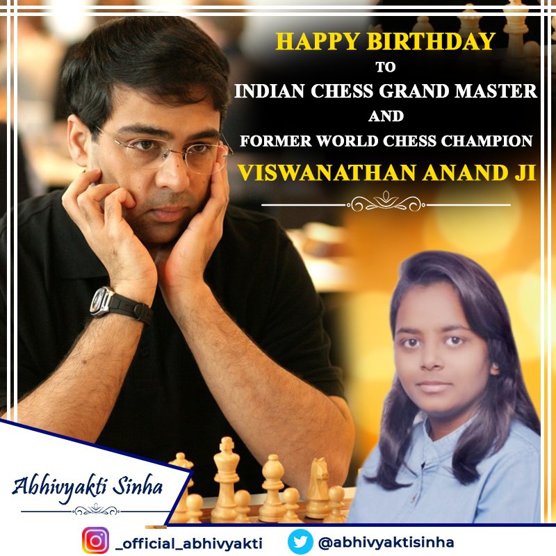 HAPPY BIRTHDAY TO INDIAN CHESS GRAND MASTER
AND FORMER WORLD CHESS CHAMPION VISWANATHAN ANAND JI ( 