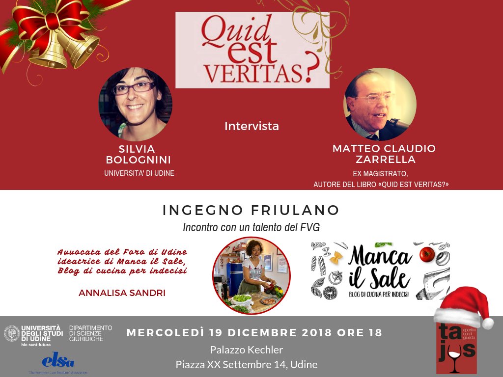 Mercoledì 19 dicembre – il 19° Tajus - Aperitivi con il giurista. Nel corso dell'appuntamento natalizio vi presenteremo «QUID EST VERITAS?» e "Manca il Sale",  Un’ottima occasione per parlare di cose vere, di cose buone e scambiarsi gli auguri con gli amici del Tajus. <a href="/LawUniud/">DISG@uniud</a>