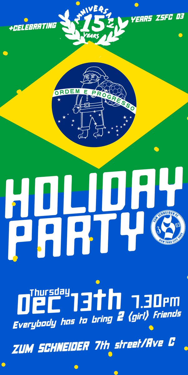 Zum Schneider FC Holiday Party - Brazilian Theme. Thursday Dec 13th, 7:30PM. DJ Volka Racho, samba dancers, and more!