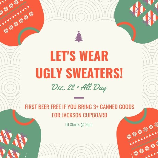Save the date for our SIXTH annual Ugly Sweater Party, Dec. 22nd! Bring 3+ non-perishable items to donate to JH's local food pantry, Jackson Cupboard, and get your first beer FREE.