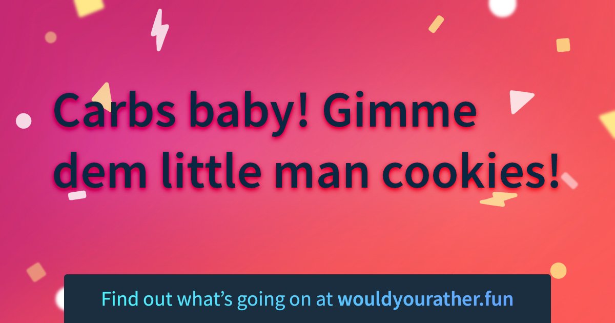 Carbs baby! Gimme dem little man cookies!